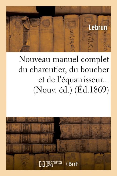NOUVEAU MANUEL COMPLET DU CHARCUTIER, DU BOUCHER ET DE L'EQUARRISSEUR (ED.1869)