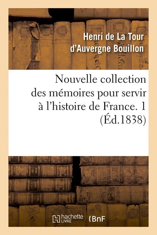 NOUVELLE COLLECTION DES MEMOIRES POUR SERVIR A L'HISTOIRE DE FRANCE. 1 (ED.1838)