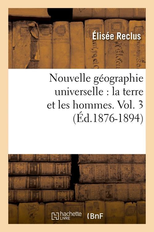 NOUVELLE GEOGRAPHIE UNIVERSELLE : LA TERRE ET LES HOMMES. VOL. 3 (ED.1876-1894)