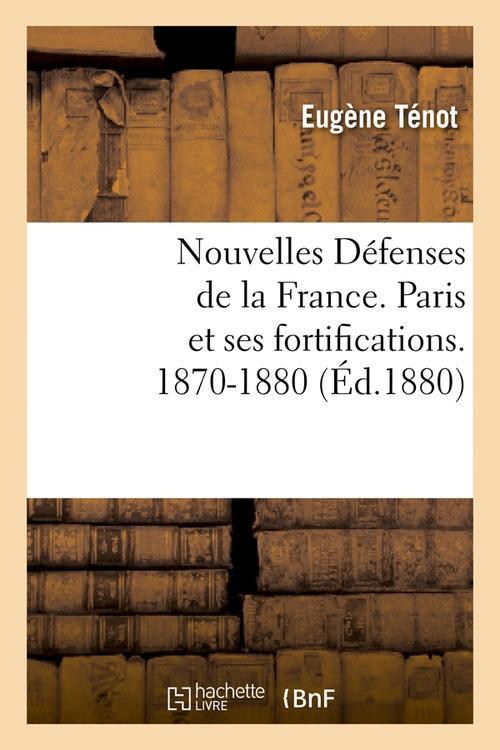 NOUVELLES DEFENSES DE LA FRANCE. PARIS ET SES FORTIFICATIONS. 1870-1880 (ED.1880)