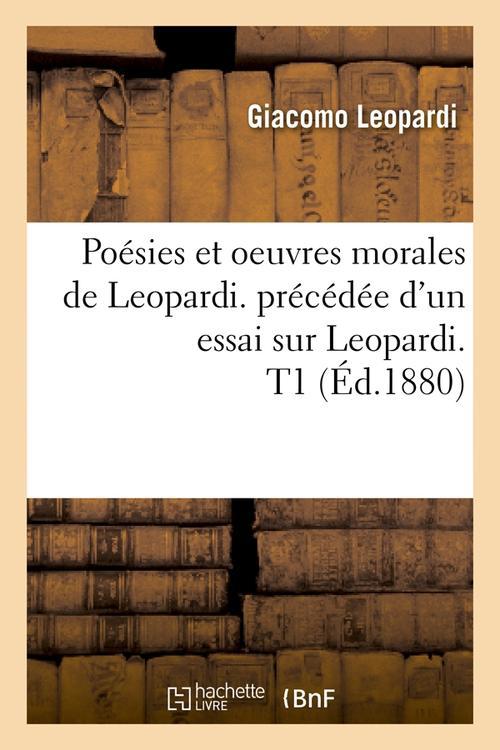 POESIES ET OEUVRES MORALES DE LEOPARDI. PRECEDEE D'UN ESSAI SUR LEOPARDI. T1 (ED.1880)