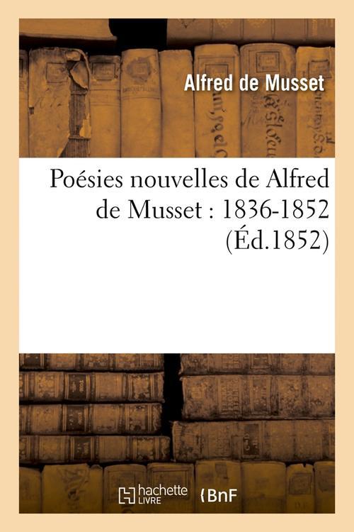 POESIES NOUVELLES DE ALFRED DE MUSSET : 1836-1852 (ED.1852)