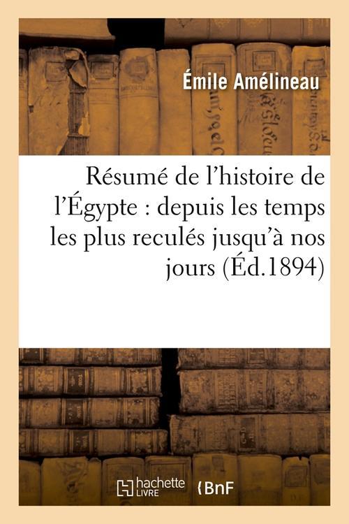 RESUME DE L'HISTOIRE DE L'EGYPTE : DEPUIS LES TEMPS LES PLUS RECULES JUSQU'A NOS JOURS (ED.1894)