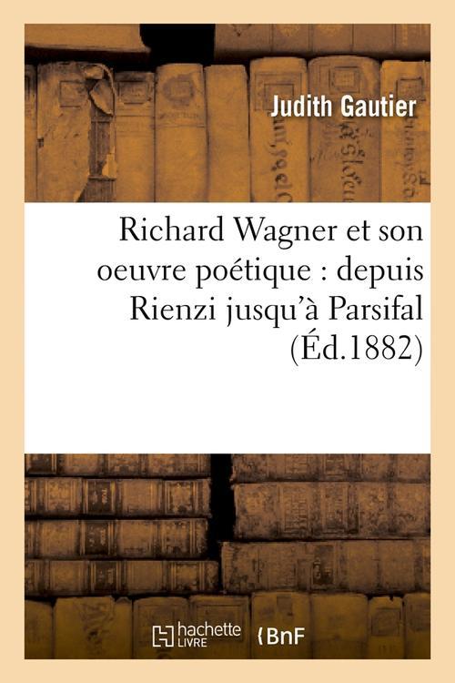 RICHARD WAGNER ET SON OEUVRE POETIQUE : DEPUIS RIENZI JUSQU'A PARSIFAL (ED.1882)