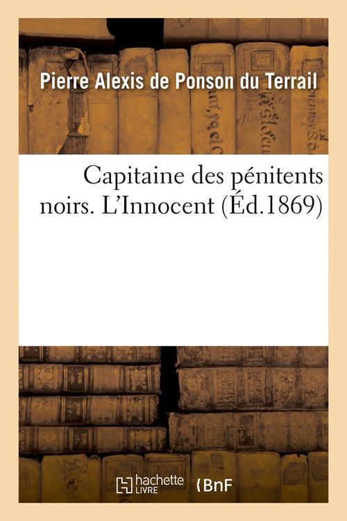 CAPITAINE DES PENITENTS NOIRS. L'INNOCENT (ED.1869)