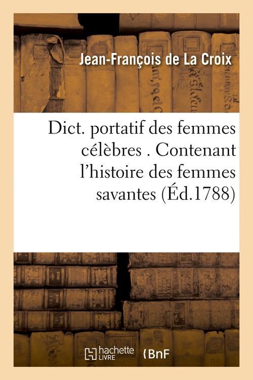 DICT. PORTATIF DES FEMMES CELEBRES . CONTENANT L'HISTOIRE DES FEMMES SAVANTES (ED.1788)