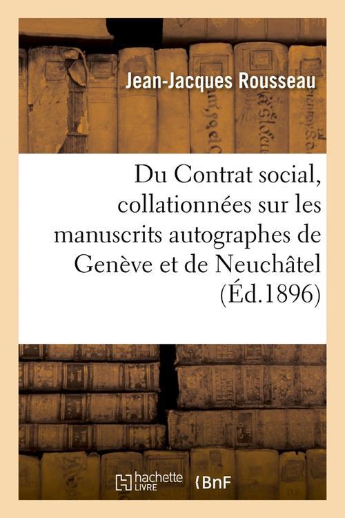 DU CONTRAT SOCIAL, COLLATIONNEES SUR LES MANUSCRITS AUTOGRAPHES DE GENEVE ET DE NEUCHATEL (ED.1896)