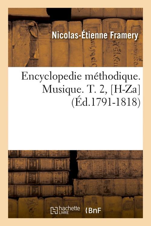 ENCYCLOPEDIE METHODIQUE. MUSIQUE. T. 2, [H-ZA] (ED.1791-1818)