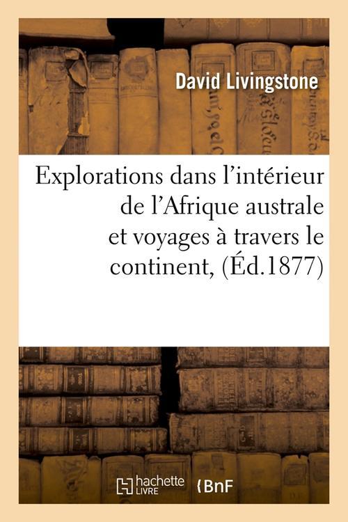 EXPLORATIONS DANS L'INTERIEUR DE L'AFRIQUE AUSTRALE ET VOYAGES A TRAVERS LE CONTINENT, (ED.1877)
