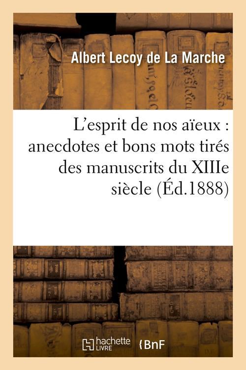 L'ESPRIT DE NOS AIEUX : ANECDOTES ET BONS MOTS TIRES DES MANUSCRITS DU XIIIE SIECLE (ED.1888)