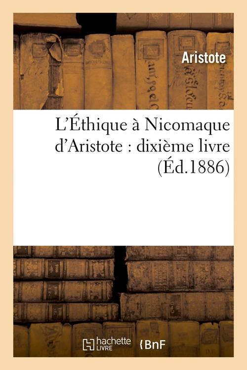 L'ETHIQUE A NICOMAQUE D'ARISTOTE : DIXIEME LIVRE (ED.1886)