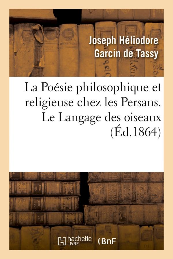 LA POESIE PHILOSOPHIQUE ET RELIGIEUSE CHEZ LES PERSANS. LE LANGAGE DES OISEAUX (ED.1864)
