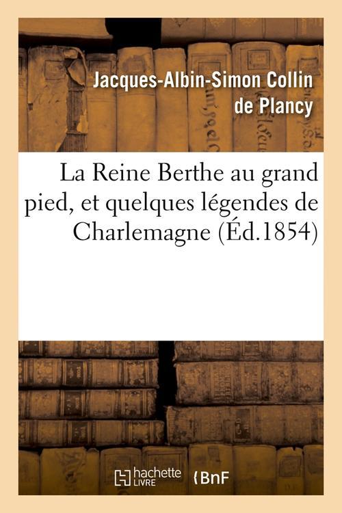 LA REINE BERTHE AU GRAND PIED, ET QUELQUES LEGENDES DE CHARLEMAGNE, (ED.1854)