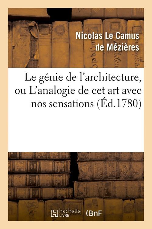 LE GENIE DE L'ARCHITECTURE, OU L'ANALOGIE DE CET ART AVEC NOS SENSATIONS (ED.1780)