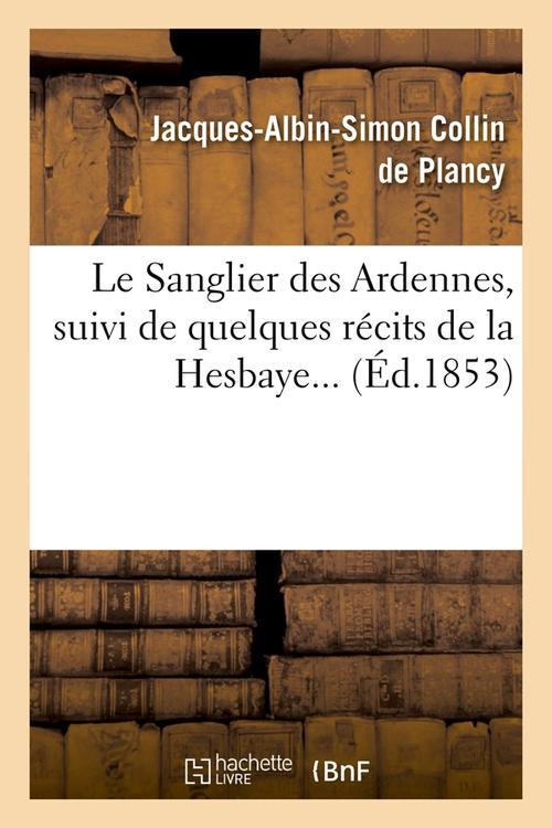 LE SANGLIER DES ARDENNES, SUIVI DE QUELQUES RECITS DE LA HESBAYE (ED.1853)