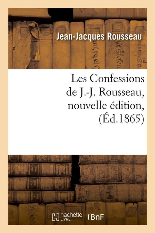 LES CONFESSIONS DE J.-J. ROUSSEAU, NOUVELLE EDITION, (ED.1865)