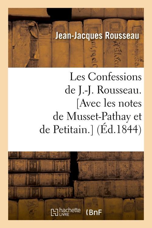 LES CONFESSIONS DE J.-J. ROUSSEAU. [AVEC LES NOTES DE MUSSET-PATHAY ET DE PETITAIN.] (ED.1844)