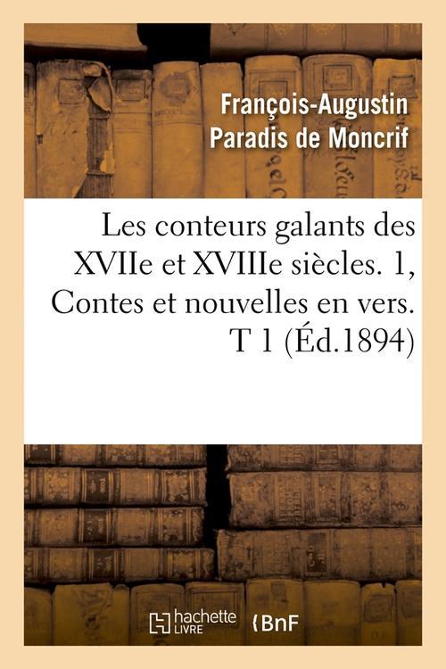 LES CONTEURS GALANTS DES XVIIE ET XVIIIE SIECLES. 1, CONTES ET NOUVELLES EN VERS. T 1 (ED.1894)