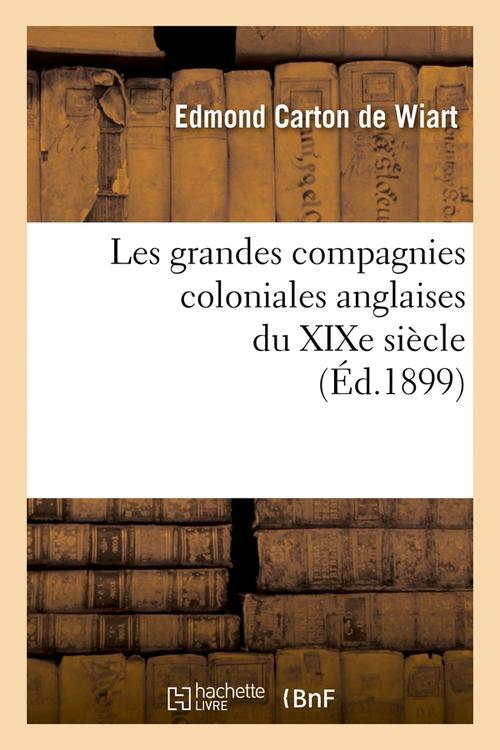 LES GRANDES COMPAGNIES COLONIALES ANGLAISES DU XIXE SIECLE (ED.1899)