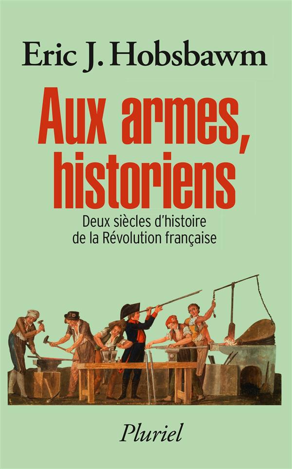 AUX ARMES, HISTORIENS - DEUX SIECLES D'HISTOIRE DE LA REVOLUTION FRANCAISE