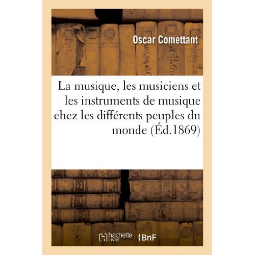 LA MUSIQUE, LES MUSICIENS ET LES INSTRUMENTS DE MUSIQUE CHEZ LES DIFFERENTS PEUPLES DU MONDE