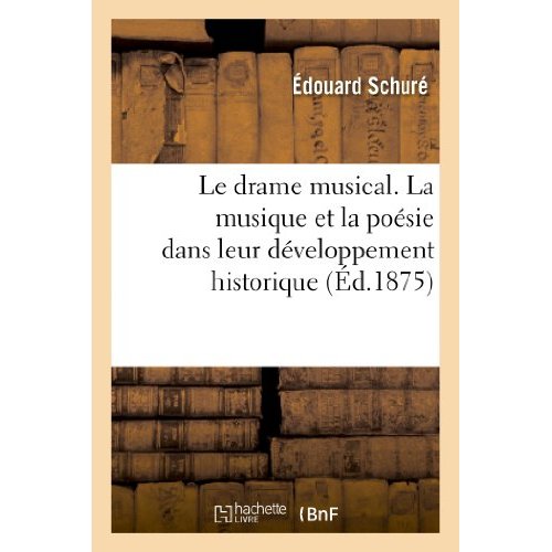 LE DRAME MUSICAL. LA MUSIQUE ET LA POESIE DANS LEUR DEVELOPPEMENT HISTORIQUE
