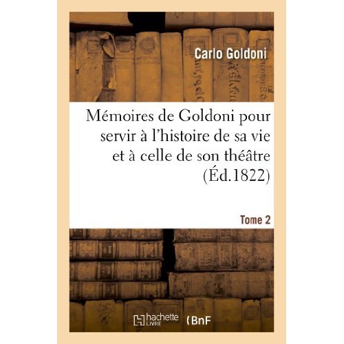 MEMOIRES DE GOLDONI POUR SERVIR A L'HISTOIRE DE SA VIE ET A CELLE DE SON THEATRE. TOME 2