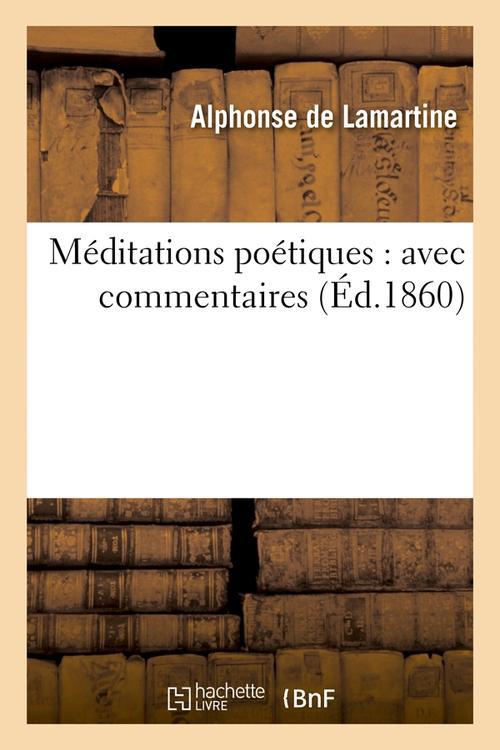 MEDITATIONS POETIQUES : AVEC COMMENTAIRES (ED.1860)