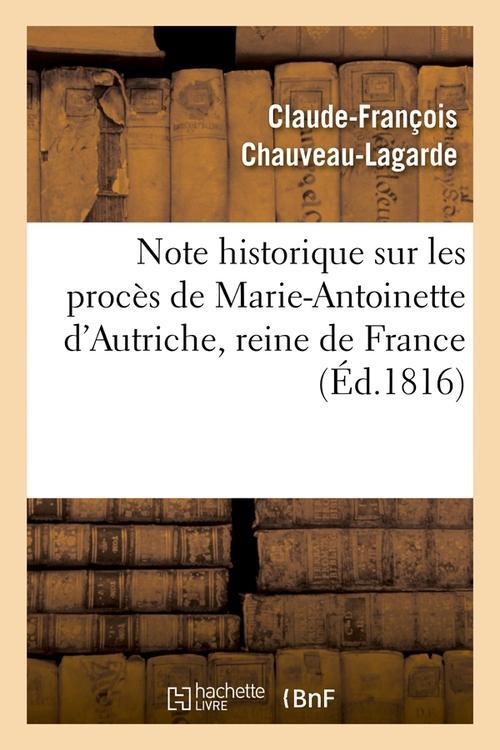 NOTE HISTORIQUE SUR LES PROCES DE MARIE-ANTOINETTE D'AUTRICHE, REINE DE FRANCE, (ED.1816)