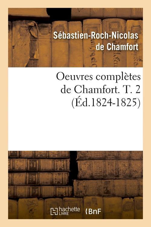 OEUVRES COMPLETES DE CHAMFORT. T. 2 (ED.1824-1825)