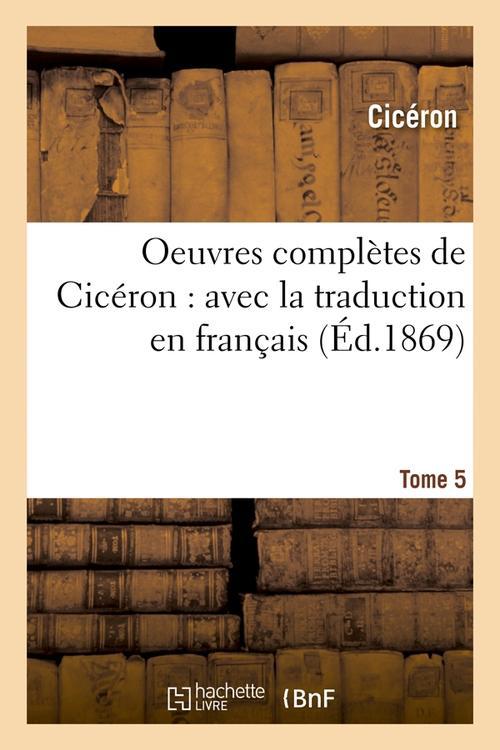 OEUVRES COMPLETES DE CICERON : AVEC LA TRADUCTION EN FRANCAIS. TOME 5 (ED.1869)