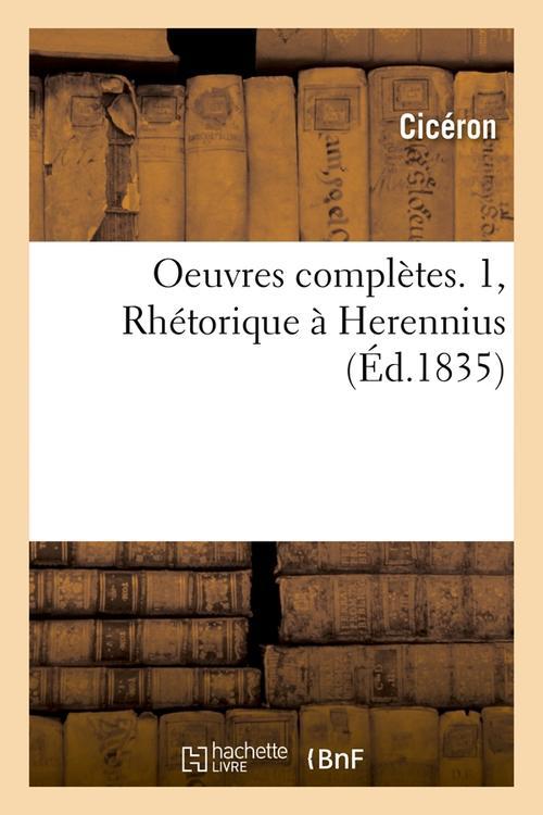 OEUVRES COMPLETES. 1, RHETORIQUE A HERENNIUS (ED.1835)