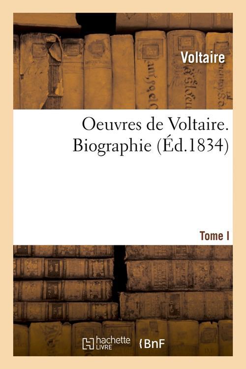 OEUVRES DE VOLTAIRE. TOME I, BIOGRAPHIE (ED.1834)