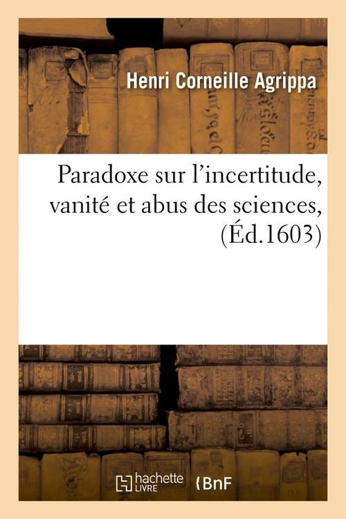 PARADOXE SUR L'INCERTITUDE, VANITE ET ABUS DES SCIENCES ,(ED.1603)