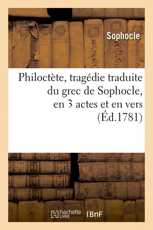 PHILOCTETE , TRAGEDIE TRADUITE DU GREC DE SOPHOCLE, EN 3 ACTES ET EN VERS, (ED.1781)