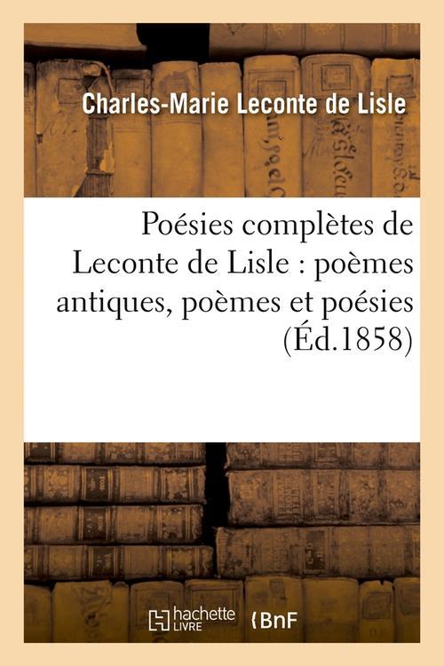 POESIES COMPLETES DE LECONTE DE LISLE : POEMES ANTIQUES, POEMES ET POESIES (ED.1858)