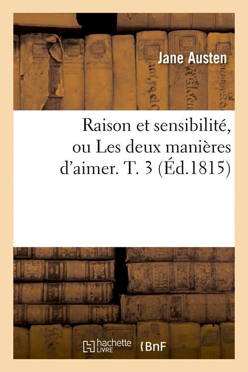 RAISON ET SENSIBILITE, OU LES DEUX MANIERES D'AIMER. T. 3 (ED.1815)