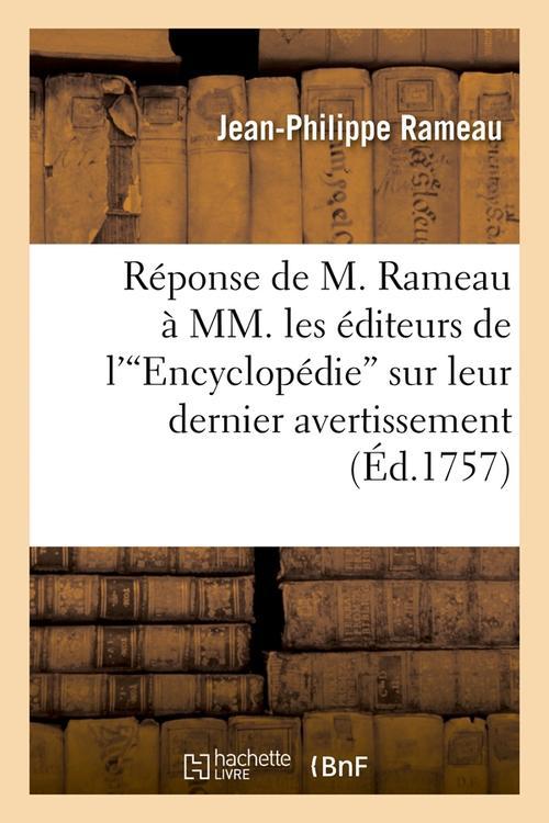 REPONSE DE M. RAMEAU A MM. LES EDITEURS DE L'ENCYCLOPEDIE SUR LEUR DERNIER AVERTISSEMENT (ED.1757)