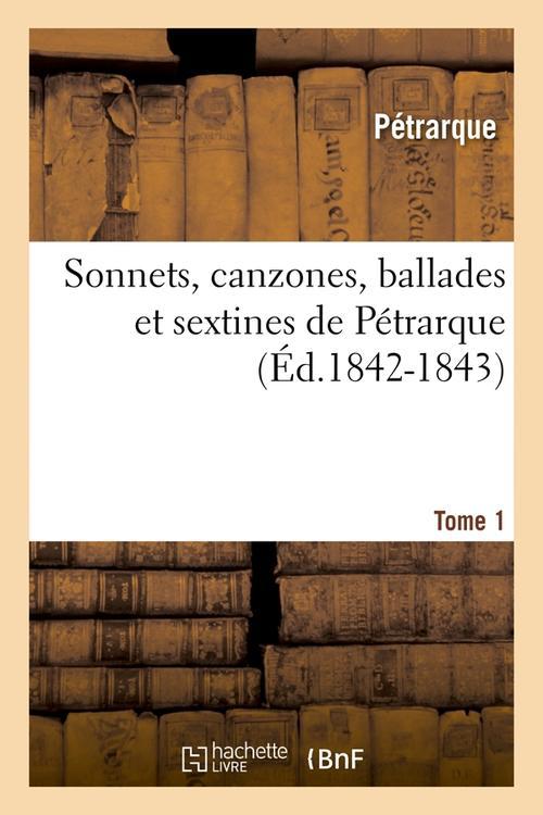 SONNETS, CANZONES, BALLADES ET SEXTINES DE PETRARQUE. TOME 1 (ED.1842-1843)