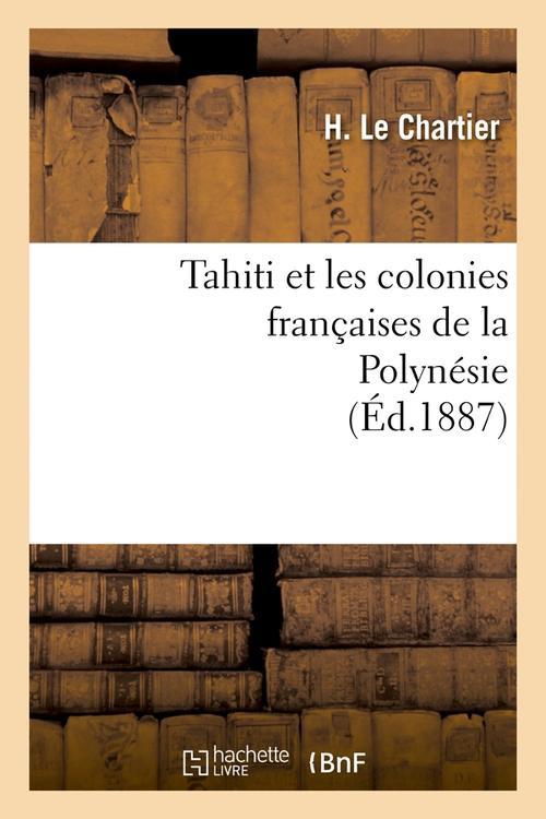 TAHITI ET LES COLONIES FRANCAISES DE LA POLYNESIE (ED.1887)