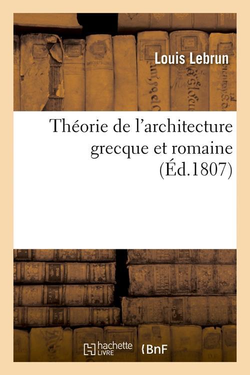 THEORIE DE L'ARCHITECTURE GRECQUE ET ROMAINE, (ED.1807)