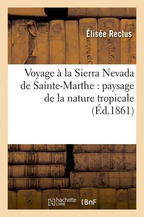 VOYAGE A LA SIERRA NEVADA DE SAINTE-MARTHE : PAYSAGE DE LA NATURE TROPICALE (ED.1861)