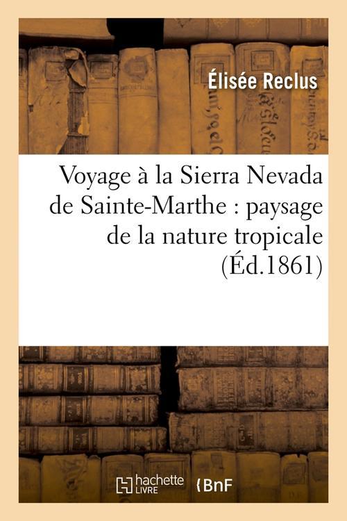 VOYAGE A LA SIERRA NEVADA DE SAINTE-MARTHE : PAYSAGE DE LA NATURE TROPICALE (ED.1861)