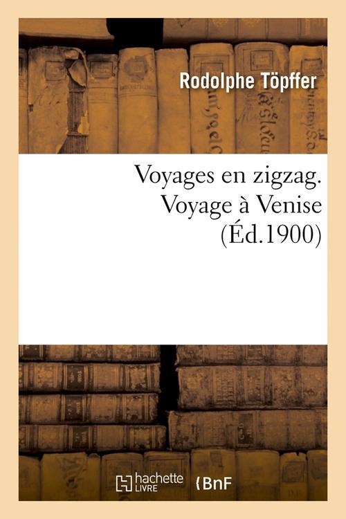 VOYAGES EN ZIGZAG. VOYAGE A VENISE (ED.1900)