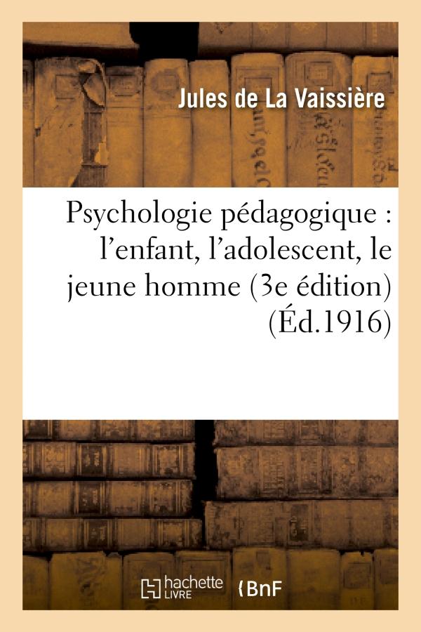 PSYCHOLOGIE PEDAGOGIQUE : L'ENFANT, L'ADOLESCENT, LE JEUNE HOMME (3E EDITION)