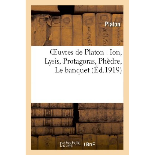 OEUVRES DE PLATON : ION, LYSIS, PROTAGORAS, PHEDRE, LE BANQUET