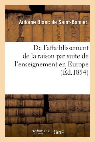 DE L'AFFAIBLISSEMENT DE LA RAISON PAR SUITE DE L'ENSEIGNEMENT EN EUROPE DEPUIS LE XVIIIE SIECLE - (2