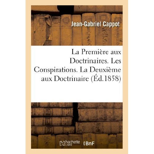 LA PREMIERE AUX DOCTRINAIRES. LES CONSPIRATIONS - LA DEUXIEME AUX DOCTRINAIRES - . LES CLASSES PREDO