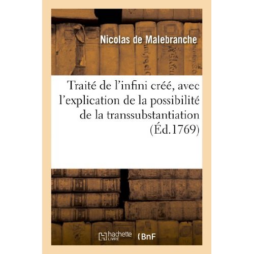 TRAITE DE L'INFINI CREE, AVEC L'EXPLICATION DE LA POSSIBILITE DE LA TRANSSUBSTANTIATION - . TRAITE D