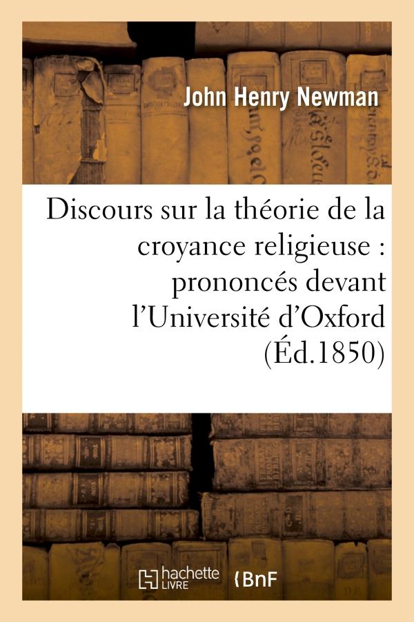 DISCOURS SUR LA THEORIE DE LA CROYANCE RELIGIEUSE : PRONONCES DEVANT L'UNIVERSITE D'OXFORD